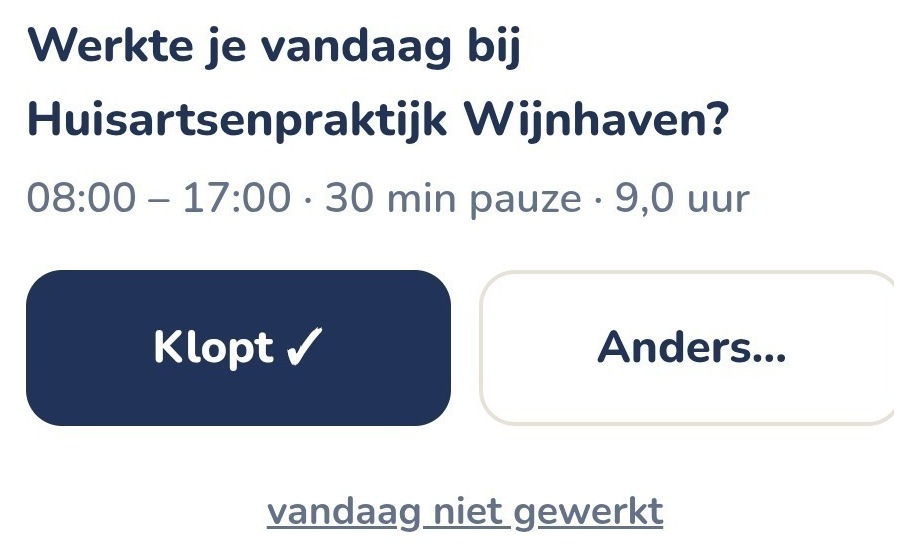 Werkte je vandaag bij Huisartsenpraktijk Wijnhaven? met de knoppen Klopt en Anders